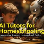 The Role of AI Tutors for Homeschooling in Supporting Custom Homeschool Paths
