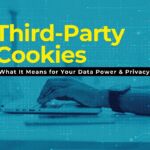 The End of Third-Party Cookies in 2025: What It Means for Your Data Power & Privacy