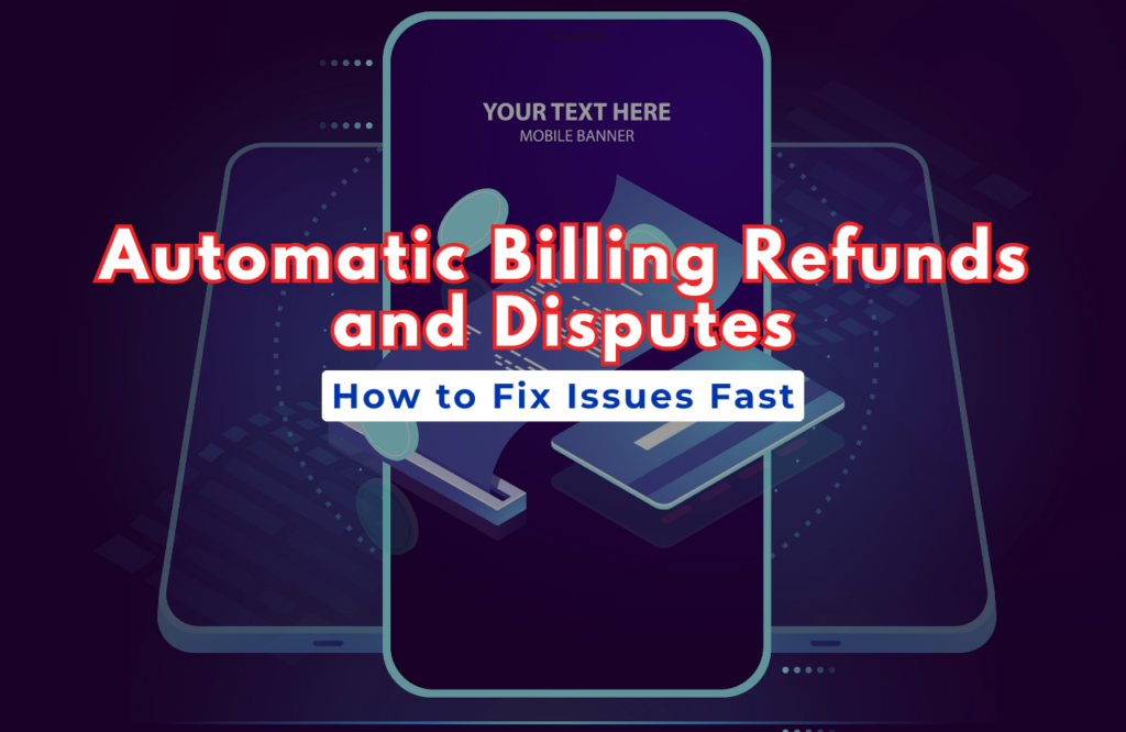 Automatic Billing Refunds and Disputes