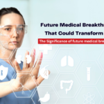 Future Medical Breakthroughs