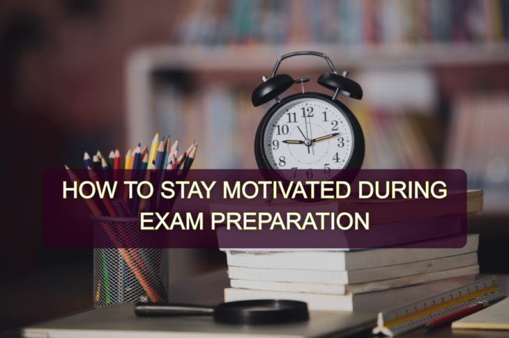 Stay Motivated During Exam Preparation